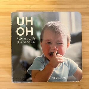 UH OH: A Day In The Life Of A Toddler by Cherrie Tam
